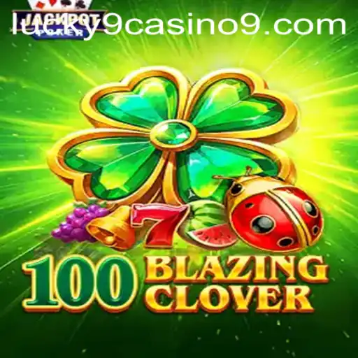 Dive into Thrills with 100BlazingClover at Lucky 9 Casino