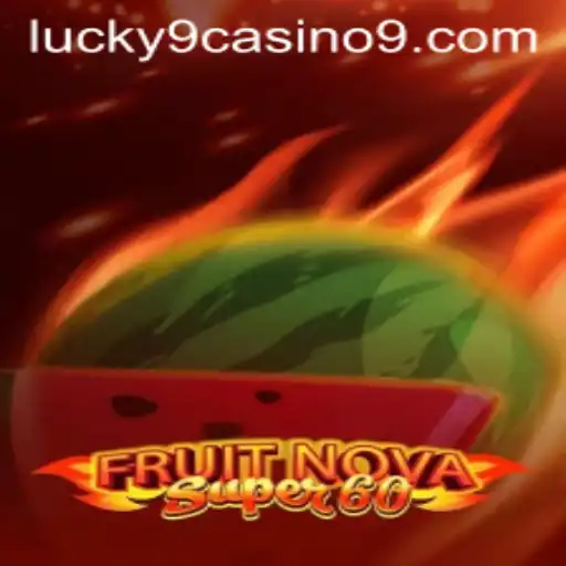 Discover the Thrills of FruitNovaSuper60 at Lucky 9 Casino