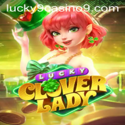 Discover the Exciting World of LuckyCloverLady at Lucky 9 Casino