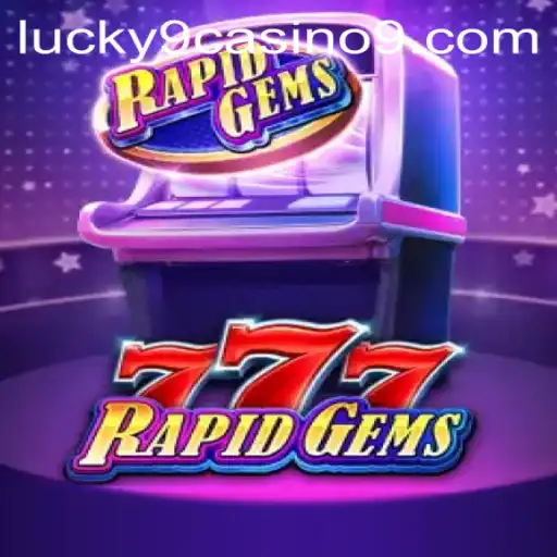 Exploring the Thrills of RapidGems777 at Lucky 9 Casino